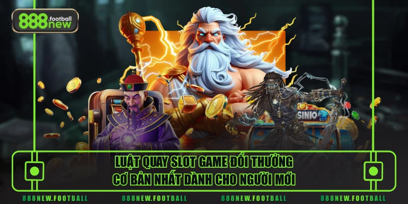 Điểm Danh Các Trò Slot Game Đổi Thưởng Đáng Chơi Nhất Trong 2026 1 Luật quay Slot game đổi thưởng cơ bản nhất dành cho người mới